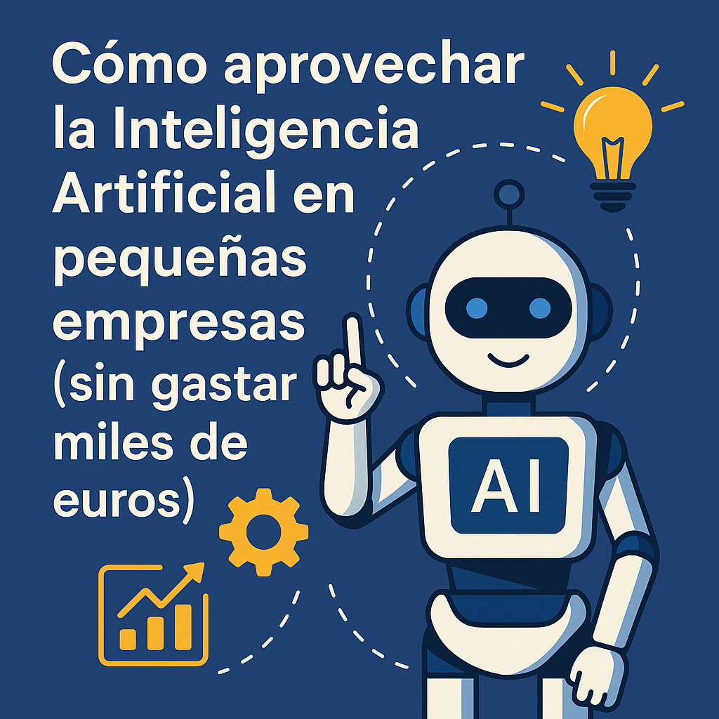 Cómo aprovechar la Inteligencia Artificial en pequeñas empresas (sin gastar miles de euros)