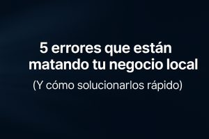 Banner del artículo 5 errores que están matando tu negocio local, con fondo azul oscuro y tipografía clara sobre fondo tecnológico